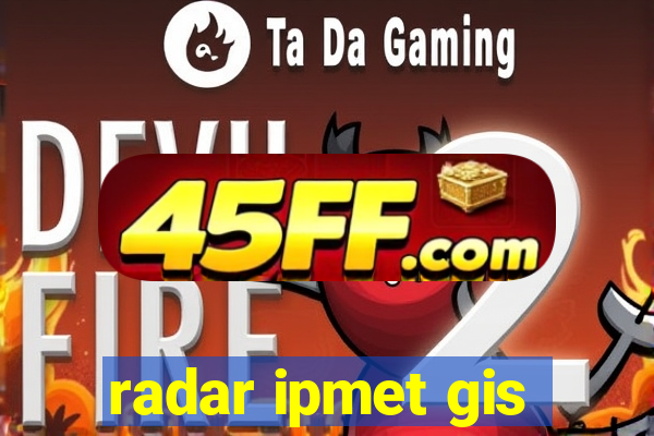 radar ipmet gis